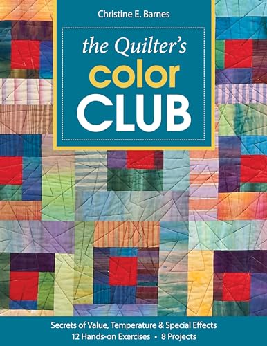Stock image for The Quilter's Color Club: Secrets of Value, Temperature & Special Effects -- 12 Hands-On Exercises -- 8 Projects for sale by HPB-Ruby