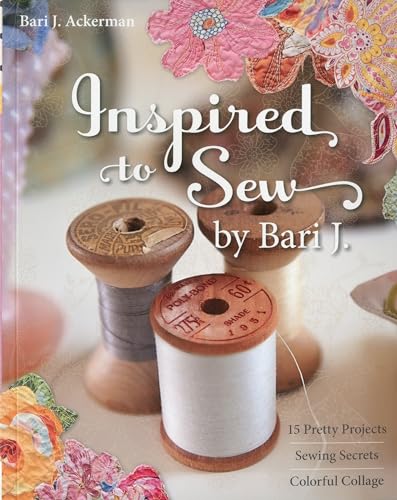 Immagine dell'editore per Inspired To Sew By Bari J: 15 Pretty Projects  Sewing Secrets  Colorful Collage venduto da WorldofBooks