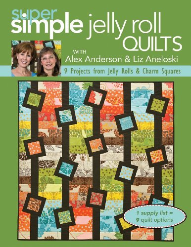Stock image for Super Simple Quilts #5 with Alex Anderson & Liz Aneloski: 9 Projects from Jelly Rolls & Charm Squares for sale by HPB-Ruby
