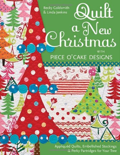 Imagen de archivo de Quilt a New Christmas with Piece O'Cake Designs: Appliqued Quilts, Embellished Stockings & Perky Partridges for Your Tree a la venta por ZBK Books