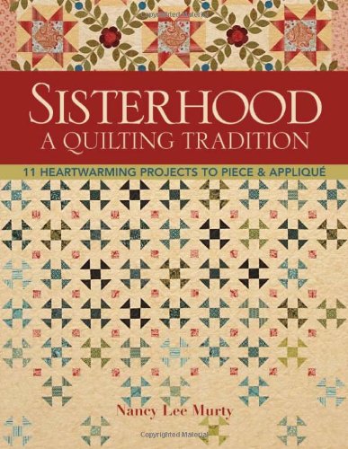 Stock image for Sisterhood--A Quilting Tradition: 11 Heartwarming Projects to Piece & Applique for sale by Bookmonger.Ltd