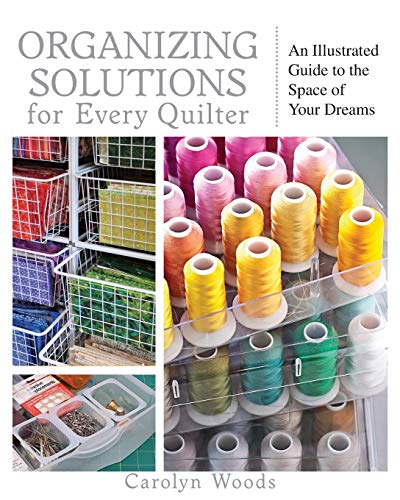 Beispielbild fr Organizing Solutions for Every Quilter: An Illustrated Guide to the Space of Your Dreams zum Verkauf von SecondSale