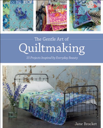 Stock image for Gentle Art Of Quiltmaking: 15 Projects Inspired by Everyday Beauty for sale by Reuseabook