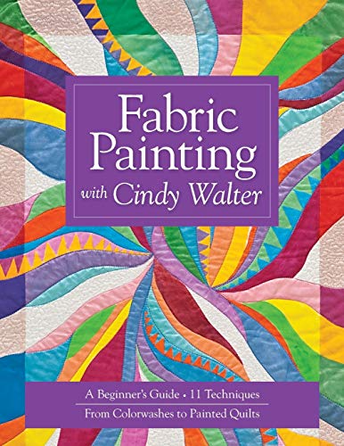 Imagen de archivo de Fabric Painting with Cindy Walter: A Beginner's Guide, 11 Techniques, From Colorwashes a la venta por Decluttr