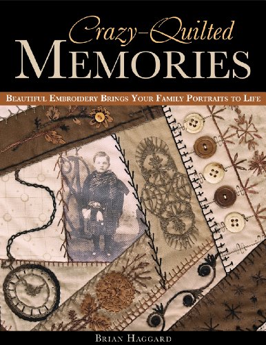 9781607052272: Crazy Quilted Memories: Beautiful Embroidery Brings Your Family Portraits to Life