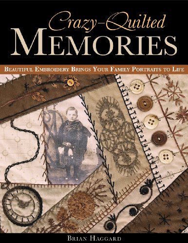 Stock image for Crazy-Quilted Memories: Beautiful Embroidery Brings Your Family Portraits to Life for sale by New Legacy Books