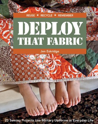 Beispielbild fr Deploy That Fabric : 23 Sewing Projects Use Military Uniforms in Everyday Life zum Verkauf von Better World Books
