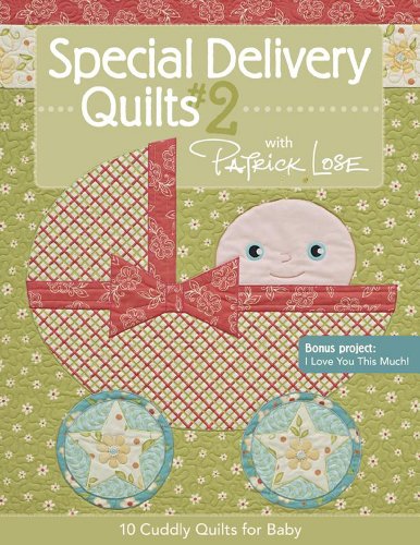 Stock image for Special Delivery Quilts #2 with Patrick Lose: 10 Cuddly Quilts for Baby for sale by SecondSale