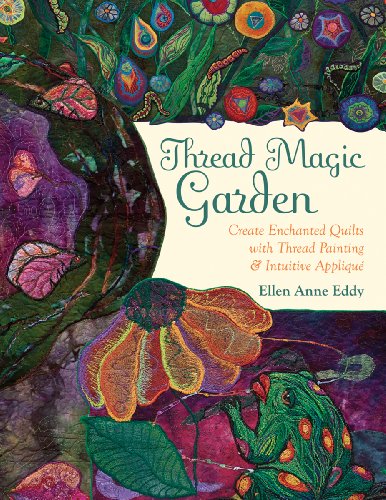 9781607052616: Thread Magic Garden: Create Enchanted Quilts With Thread Painting & Intuitive Applique