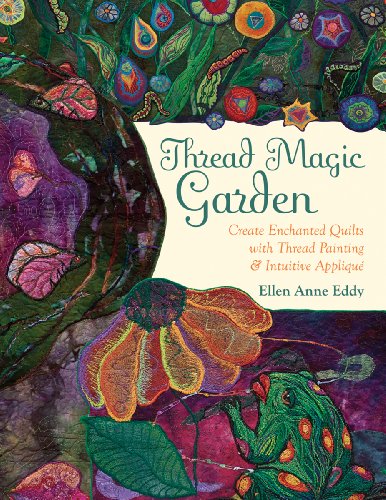 Stock image for Thread Magic Garden: Create Enchanted Quilts with Thread Painting Pattern-Free Appliqu for sale by Zoom Books Company