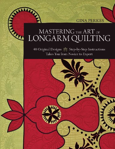 Beispielbild fr Mastering the Art of Longarm Quilting : 40 Original Designs - Step-by-Step Instructions - Takes You from Novice to Expert zum Verkauf von Better World Books