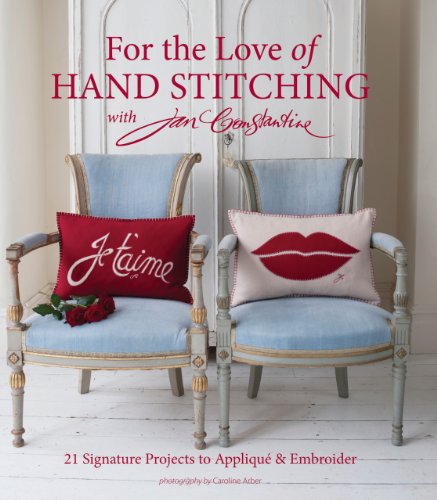 Stock image for For the Love of Hand Stitching with Jan Constantine : 20 Signature Projects to Applique and Embroider for sale by Better World Books: West