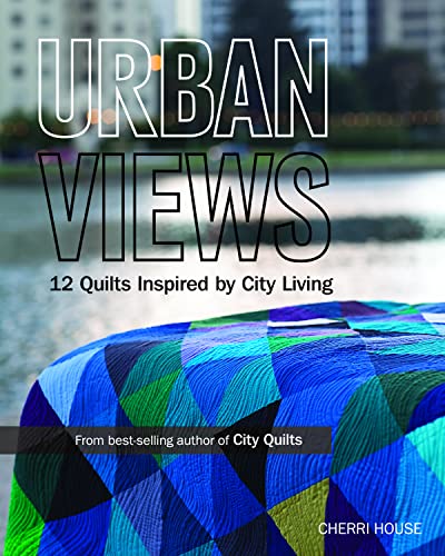 Urban Views: 12 Quilts Inspired by City Living