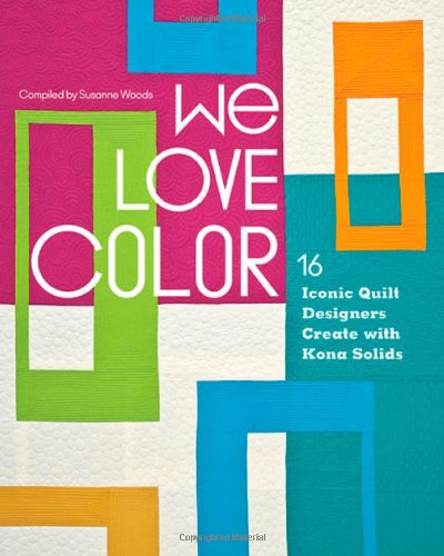 Stock image for We Love Color: 16 Iconic Quilt Designers Create with Kona Solids for sale by ThriftBooks-Reno