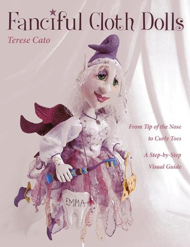 Beispielbild fr Fanciful Cloth Dolls: From Tip of the Nose to Curly Toes_Step-by-Step Visual Guide zum Verkauf von SecondSale