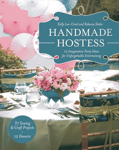 9781607055600: Handmade Hostess: 12 Imaginative Party Ideas for Unforgettable Entertaining 36 Sewing & Craft Projects  12 Desserts