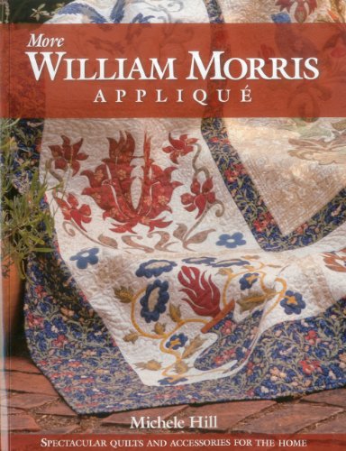 William Morris Applique: Spectacular Quilts for the Home by Hill, Michele: new (2012) Front Cover Books