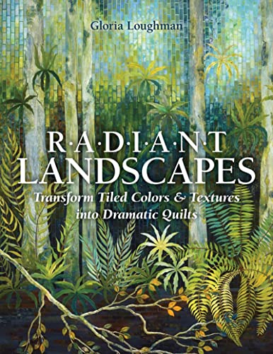 Stock image for Radiant Landscape : Transform Tiled Colors and Textures into Dramatic Quilts for sale by Better World Books: West