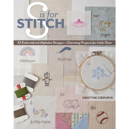 9781607056515: S is for Stitch: 52 Embroidered Alphabet Designs + Charming Projects for Little Ones