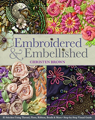 Beispielbild fr Embroidered & Embellished: 85 Stitches Using Thread, Floss, Ribbon, Beads & More: Step-by-Step Visual Guide zum Verkauf von medimops