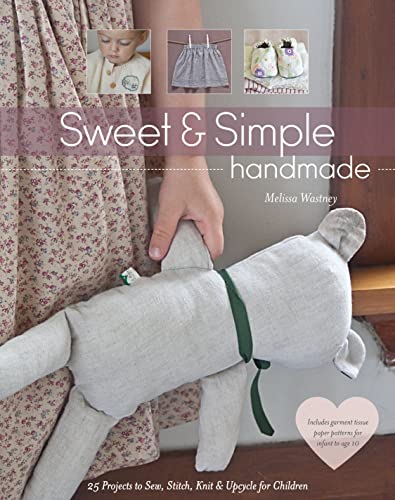 9781607056652: Sweet & Simple Handmade: 25 Projects to Sew, Stitch, Knit & Upcycle for Children