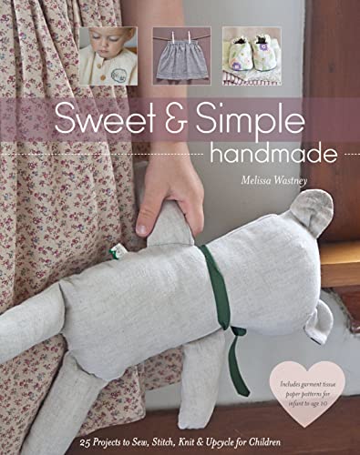 Stock image for Sweet & Simple Handmade: 25 Projects to Sew, Stitch, Knit & Upcycle for Children for sale by Books From California