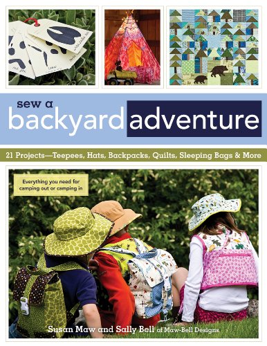 Beispielbild fr Sew a Backyard Adventure: 21 Projects Teepees, Hats, Backpacks, Quilts, Sleeping Bags More zum Verkauf von Book Outpost