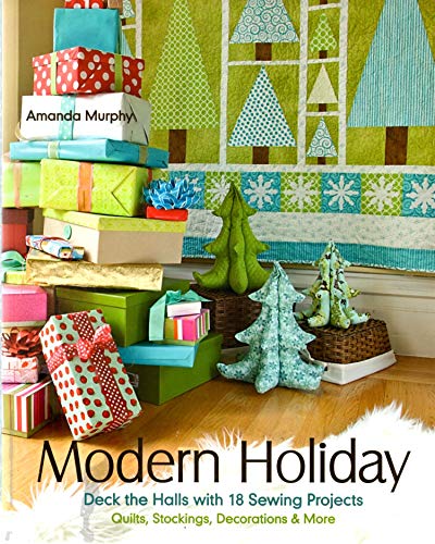 Stock image for Modern Holiday: Deck the Halls with 18 Sewing Projects . Quilts, Stockings, Decorations & More for sale by SecondSale
