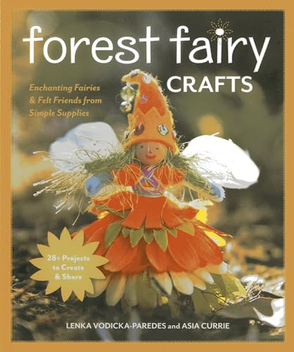 Beispielbild fr Forest Fairy Crafts: Enchanting Fairies Felt Friends from Simple Supplies 28+ Projects to Create Share zum Verkauf von Book Outpost