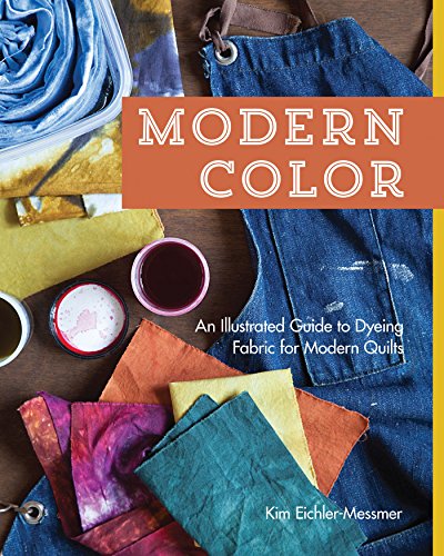 9781607056928: Modern Color―An Illustrated Guide to Dyeing Fabric for Modern Quilts