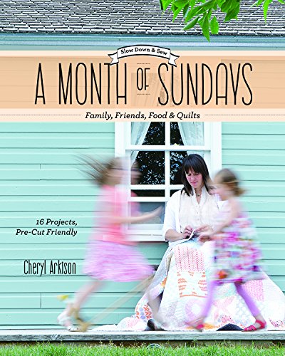 Stock image for A Month of Sundays - Family, Friends, Food & Quilts: Slow Down & Sew - 16 Projects, Precut Friendly for sale by Gulf Coast Books