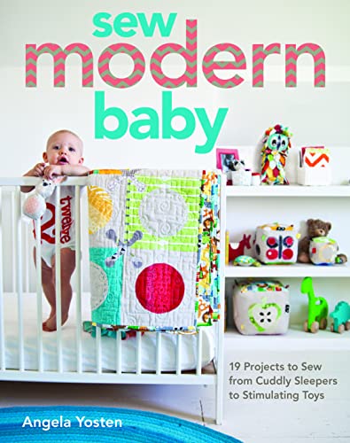 Beispielbild fr Sew Modern Baby: 19 Projects to Sew from Cuddly Sleepers to Stimulating Toys zum Verkauf von Books From California