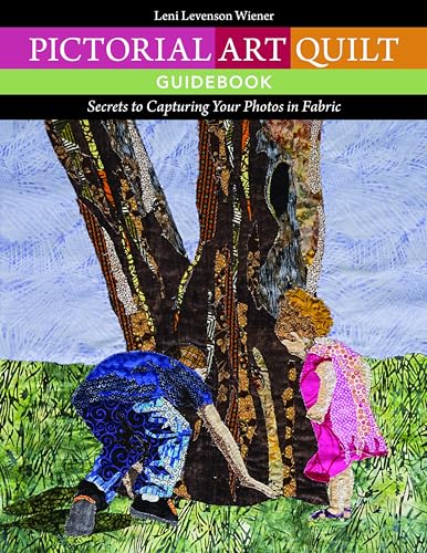 Pictorial Art Quilt Guidebook: Secrets to Capturing Your Photos in Fabric