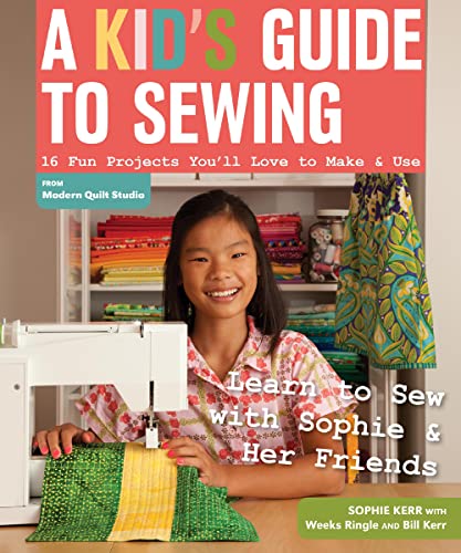 Imagen de archivo de A Kid's Guide to Sewing: Learn to Sew with Sophie & Her Friends   16 Fun Projects You'll Love to Make & Use a la venta por ZBK Books