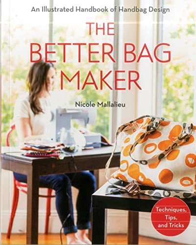 Stock image for The Better Bag Maker: An Illustrated Handbook of Handbag Design Techniques, Tips, and Tricks for sale by Goodwill of Colorado