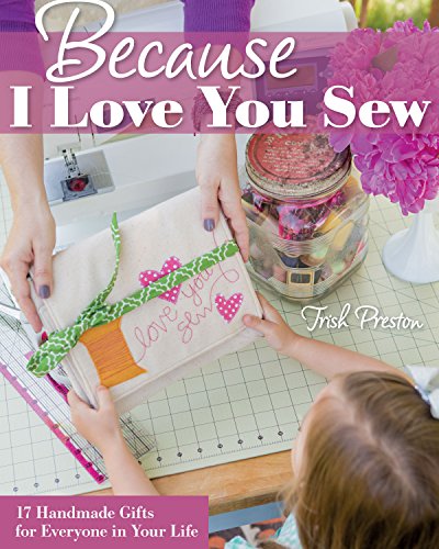 Beispielbild fr Because I Love You Sew: 17 Handmade Gifts for Everyone in Your Life zum Verkauf von Wonder Book