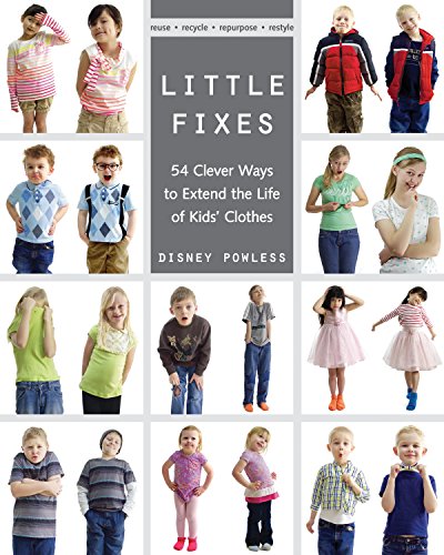 Beispielbild fr Little Fixes: 54 Clever Ways to Extend the Life of Kids' Clothes ? Reuse, recycle, repurpose, restyle zum Verkauf von Books From California