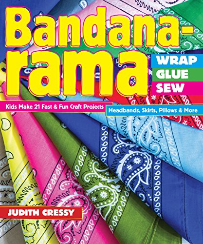 9781607059219: Bandana-rama Wrap, Glue, Sew: Kids Make 21 Fast & Fun Craft Projects - Headbands, Skirts, Pillows & More