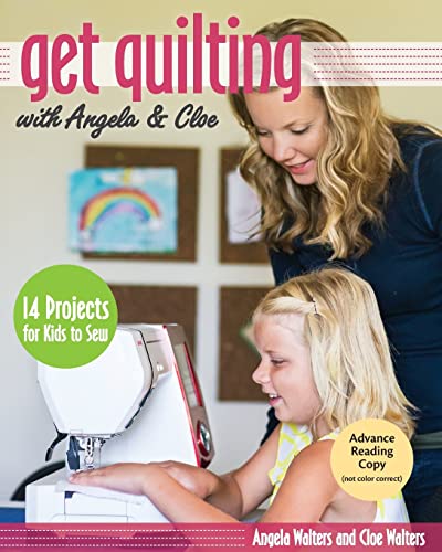 Stock image for Get Quilting with Angela & Cloe: 14 Projects for Kids to Sew for sale by Books From California