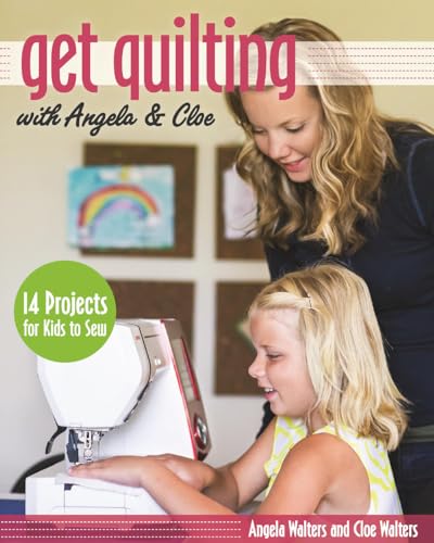 Stock image for Get Quilting with Angela & Cloe: 14 Projects for Kids to Sew for sale by Books From California