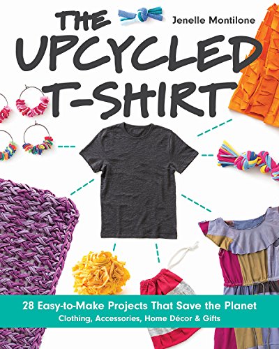 Beispielbild fr The Upcycled T-Shirt: 28 Easy-to-Make Projects That Save the Planet   Clothing, Accessories, Home Decor & Gifts zum Verkauf von WorldofBooks