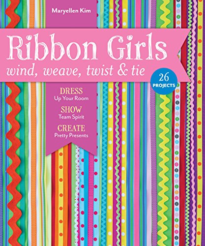 Beispielbild fr Ribbon Girls - Wind, Weave, Twist & Tie: Dress Up Your Room . Show Team Spirit . Create Pretty Presents zum Verkauf von Wonder Book