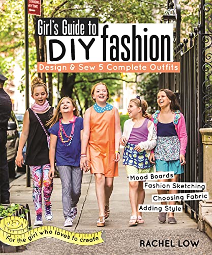 Stock image for Girl's Guide to DIY Fashion: Design & Sew 5 Complete Outfits - Mood Boards - Fashion Sketching - Choosing Fabric - Adding Style for sale by ThriftBooks-Atlanta