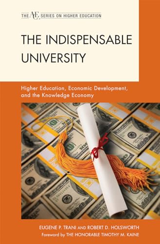 The Indispensable University : Higher Education, Economic Development, and the Knowledge Economy - Eugene P. Trani