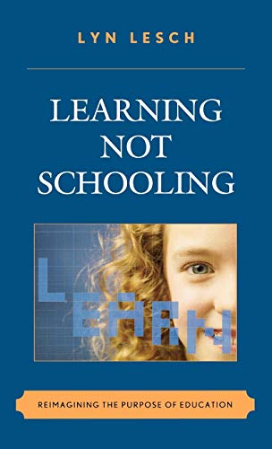 Stock image for Learning Not Schooling: Reimagining the Purpose of Education for sale by Michael Lyons