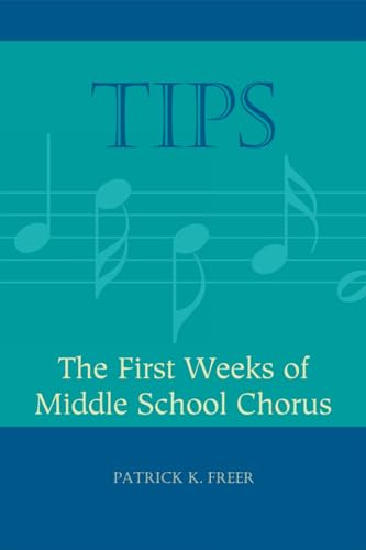 Stock image for TIPS THE FIRST WEEKS OF MIDDLE SCHOOL CHORUS BY FREER, PATRICK KAUTHORPaperback Jul2009 for sale by PBShop.store US