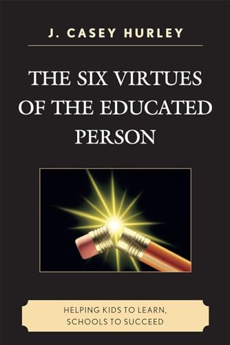 9781607092759: The Six Virtues of the Educated Person: Helping Kids to Learn, Schools to Succeed