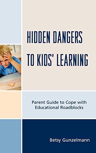 Imagen de archivo de Hidden Dangers to Kids' Learning: A Parent Guide to Cope with Educational Roadblocks a la venta por Michael Lyons