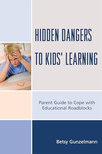 Imagen de archivo de Hidden Dangers to Kids Learning: A Parent Guide to Cope with Educational Roadblocks a la venta por Michael Lyons