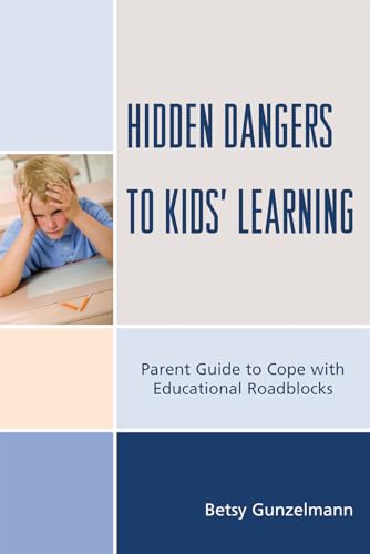 Stock image for Hidden Dangers to Kids Learning: A Parent Guide to Cope with Educational Roadblocks for sale by Michael Lyons